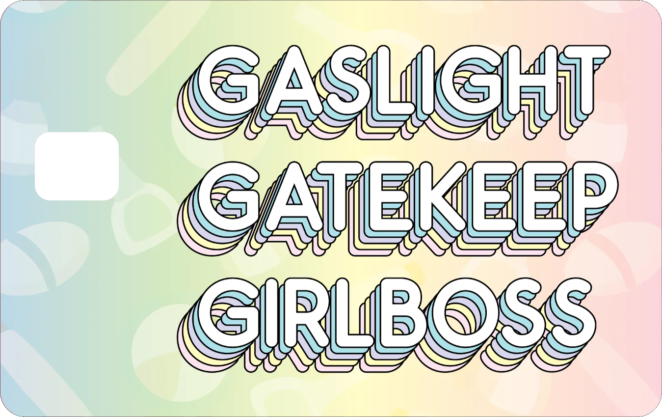 GASLIGHT GATEKEEP GIRLBOSS