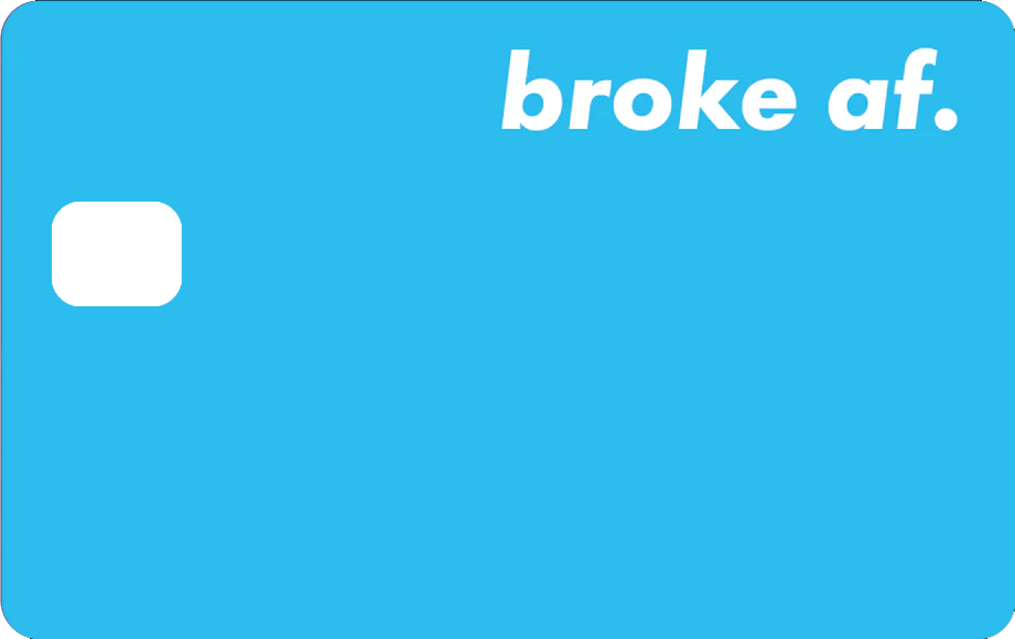 BROKE AF