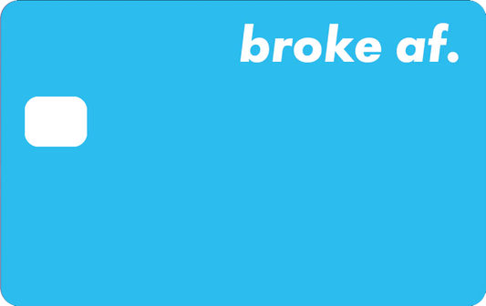 BROKE AF