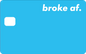 BROKE AF